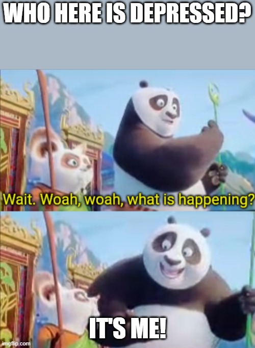 IT'S ME! | Who here is depressed? IT's Me! | image tagged in it's me | made w/ Imgflip meme maker