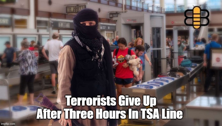 Terrorists Give Up After Three Hours In TSA Line | made w/ Imgflip meme maker