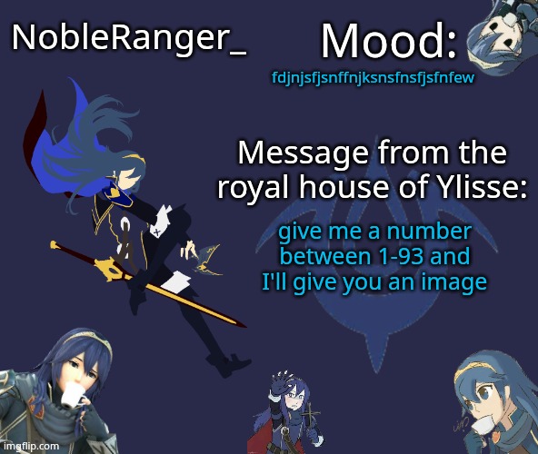 Nobleranger Announcement temp | fdjnjsfjsnffnjksnsfnsfjsfnfew; give me a number between 1-93 and I'll give you an image | image tagged in nobleranger announcement temp | made w/ Imgflip meme maker