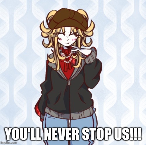 iridium announcement temp Made by sure_why_not v1 | YOU'LL NEVER STOP US!!! | image tagged in iridium announcement temp made by sure_why_not v1 | made w/ Imgflip meme maker