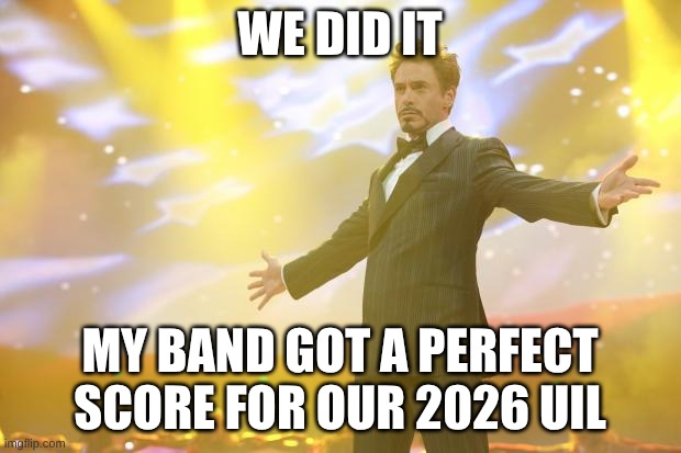 We Did It Guys! | We Did It; My Band Got A Perfect Score For Our 2026 UIL | image tagged in memes,perfection | made w/ Imgflip meme maker