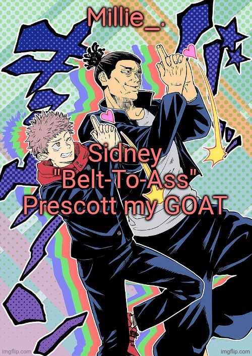 Millie's JJK announcement template | Sidney "Belt-To-Ass" Prescott my GOAT | image tagged in millie's jjk announcement template | made w/ Imgflip meme maker