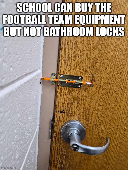 Makeshift ahh lock | School can buy the football team equipment but not bathroom locks | image tagged in bathroom | made w/ Imgflip meme maker