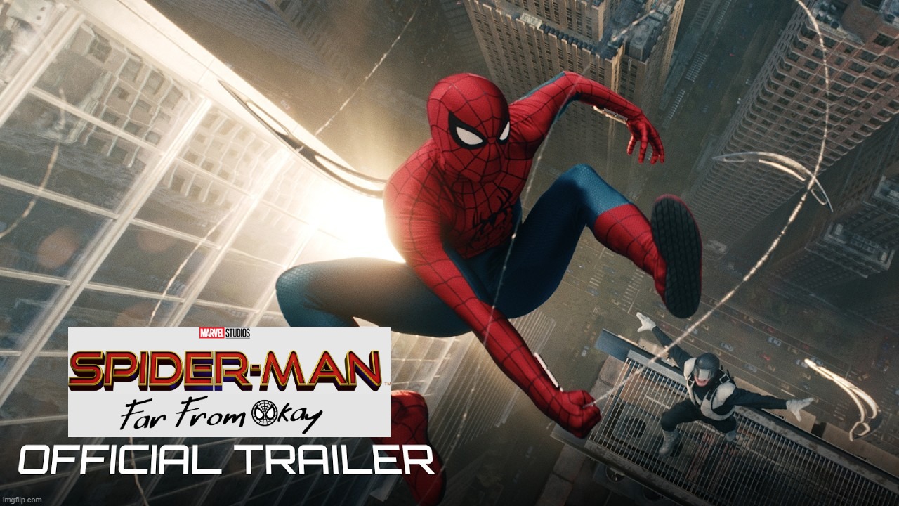SPIDER-MAN: Far From Okay Official Trailer | image tagged in spiderman,spiderman peter parker,spiderman homecoming | made w/ Imgflip meme maker