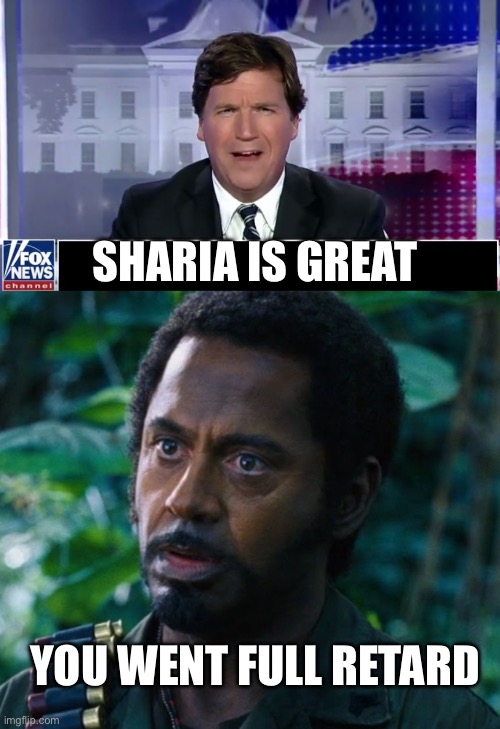 Tucker Gone | Sharia is great; You went full retard | image tagged in tucker carlson,full retart,politics,political meme,islam,islamophobia | made w/ Imgflip meme maker