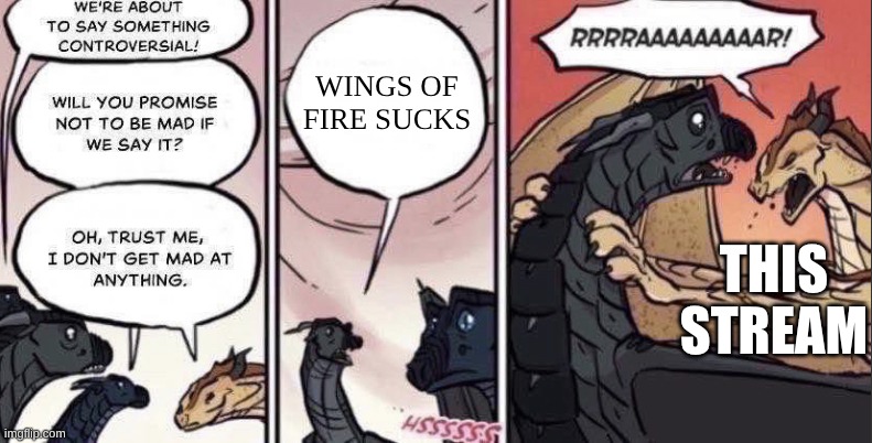 RRRAAAAAAAAAR! | Wings Of Fire Sucks; This Stream | image tagged in memes,wings of fire | made w/ Imgflip meme maker