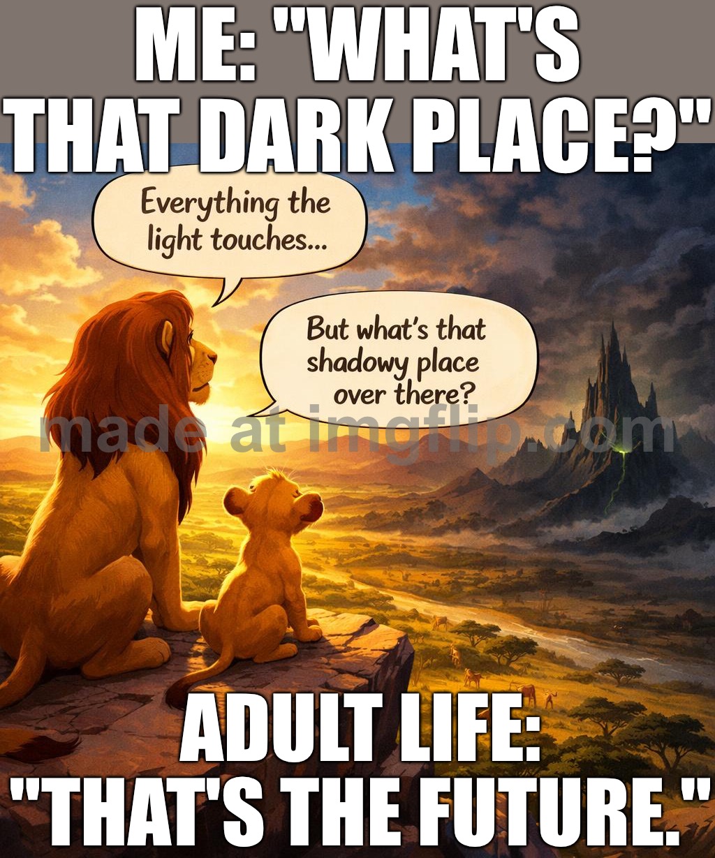 ME: What’s that over there? THE FUTURE: That is the shadowy place. | ME: "WHAT'S THAT DARK PLACE?"; ADULT LIFE: "THAT'S THE FUTURE." | image tagged in simba shadowy place,the future,adult,adulting,shadow,dystopia | made w/ Imgflip meme maker