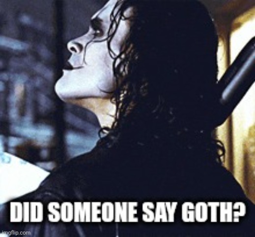 Sis someone say goth | image tagged in dank memes | made w/ Imgflip meme maker