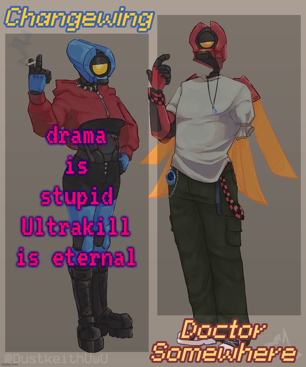 Changewing & Doctor Somewhere Ultrakill Shared Template 2 | drama is stupid Ultrakill is eternal | image tagged in changewing doctor somewhere ultrakill shared template 2 | made w/ Imgflip meme maker