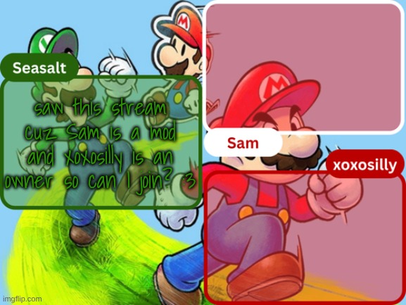 haiii | saw this stream cuz Sam is a mod and xoxosilly is an owner so can I join? :3 | image tagged in sam seasalt xoxosilly temp | made w/ Imgflip meme maker