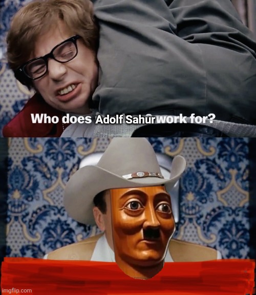 Who does number 2 work for | Adolf Sahur | image tagged in who does number 2 work for | made w/ Imgflip meme maker