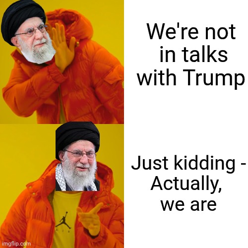 Drake Hotline Bling Meme | We're not
 in talks with Trump Just kidding -
Actually, 
we are | image tagged in memes,drake hotline bling | made w/ Imgflip meme maker