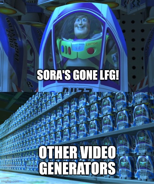 Buzz lightyear clones | SORA'S GONE LFG! Other video generators | image tagged in buzz lightyear clones | made w/ Imgflip meme maker