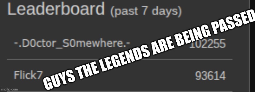 flick7 might be going down | guys the legends are being passed | image tagged in flick7 | made w/ Imgflip meme maker