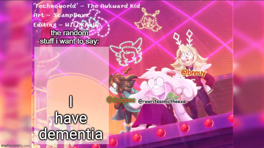 dracnoc, rewrite, and bnnuy temp | I have dementia | image tagged in dracnoc rewrite and bnnuy temp | made w/ Imgflip meme maker