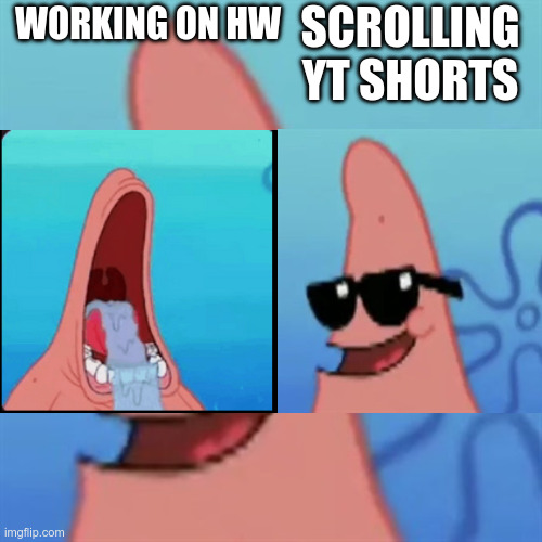 uhhhhh | scrolling yt shorts; working on hw | image tagged in duhhh dumbass | made w/ Imgflip meme maker