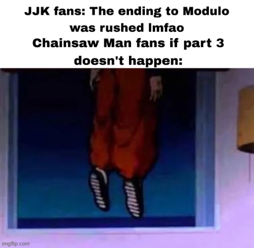 THERE WILL BE A PART 3 | image tagged in chainsaw man | made w/ Imgflip meme maker