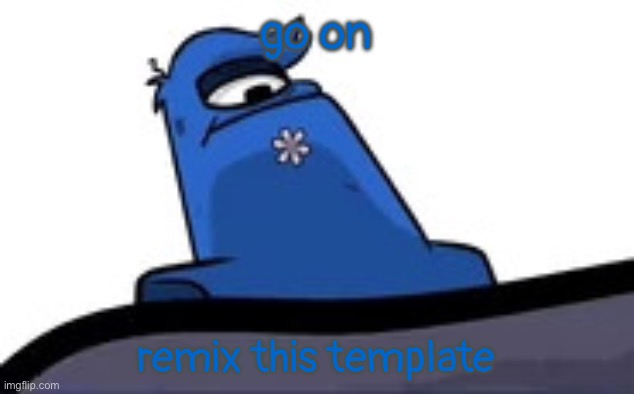 I dare you | go on; remix this template | made w/ Imgflip meme maker