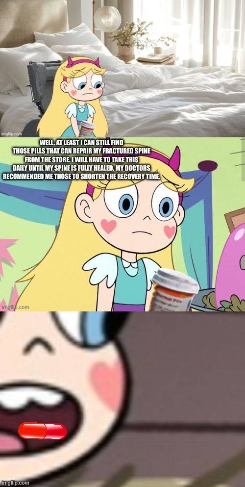 Star now has to take pills daily to recover that spine (March 21st, 2026) | made w/ Imgflip meme maker