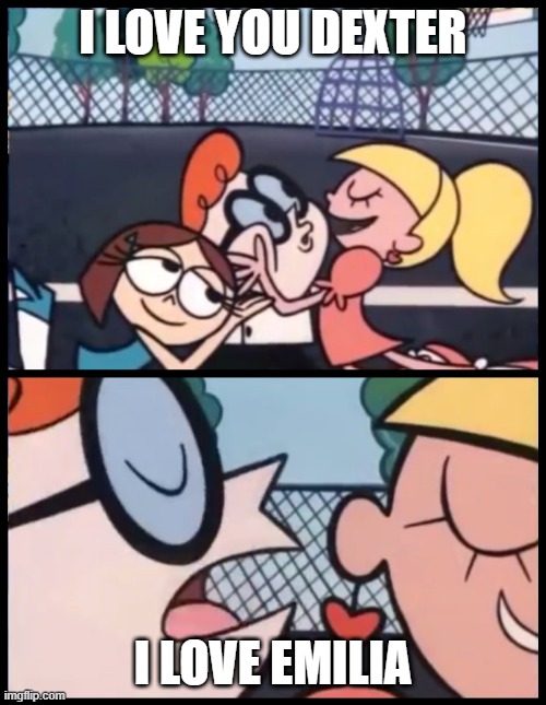 Dexter's one true waifu | i love you dexter; i love emilia | image tagged in memes,say it again dexter,re zero,anime | made w/ Imgflip meme maker