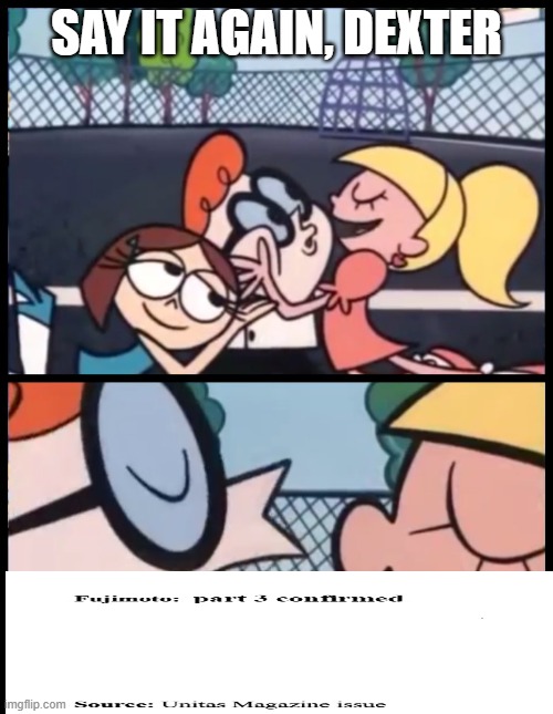 part 3 part 3 part 3 part 3 part 3 part 3 part 3 part 3 part 3 part 3 part 3 part 3 part 3 part 3 | say it again, dexter | image tagged in memes,say it again dexter,part 3 | made w/ Imgflip meme maker