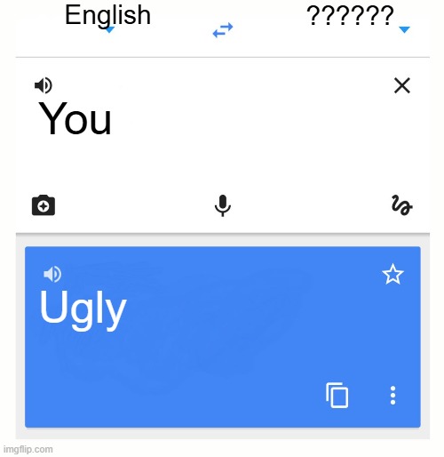 Yo Wtf???? | English; ?????? You; Ugly | image tagged in google translate | made w/ Imgflip meme maker
