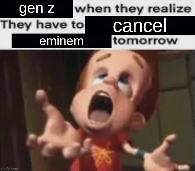 gen z; cancel; eminem | made w/ Imgflip meme maker