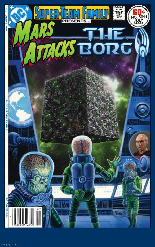 Space madness! | image tagged in comics,mars attacks,the borg,crossover,super team family,star trek | made w/ Imgflip meme maker