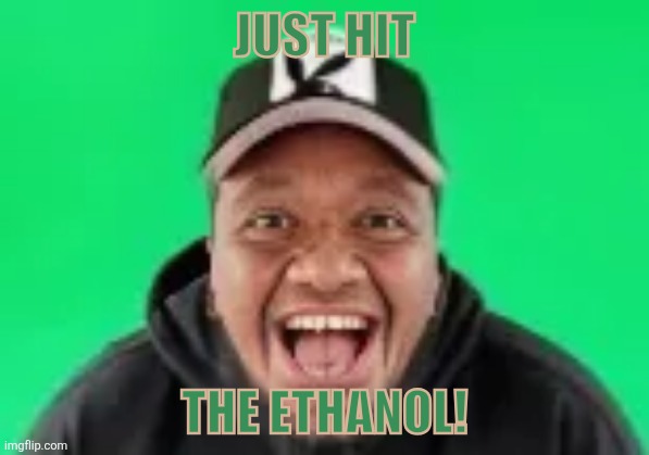 Just hit; the ethanol! | image tagged in memes,fuel,jackpot | made w/ Imgflip meme maker