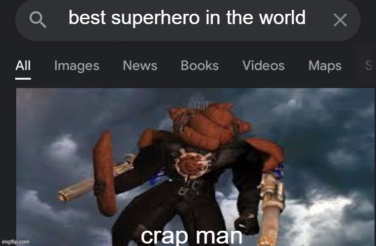 crap man | best superhero in the world; crap man | image tagged in fake search | made w/ Imgflip meme maker