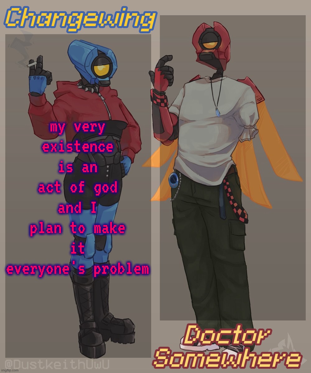 context: according to all laws of science I shouldn't have survived being born (there was obviously a chance of me living but yk | my very existence is an act of god and I plan to make it everyone's problem | image tagged in changewing doctor somewhere ultrakill shared template 2 | made w/ Imgflip meme maker