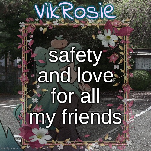 Rose's Tanger Temp | safety and love for all my friends | image tagged in rose's tanger temp | made w/ Imgflip meme maker