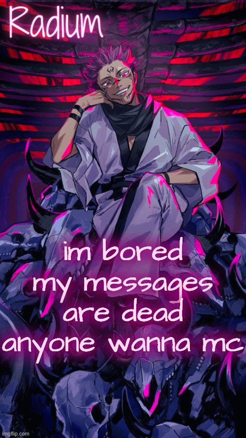 Radium Sukuna temp | im bored my messages are dead anyone wanna mc | image tagged in radium sukuna temp | made w/ Imgflip meme maker