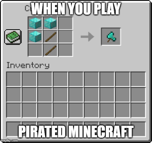 minecraft but... | when you play; pirated minecraft | image tagged in minecraft,synthesis | made w/ Imgflip meme maker