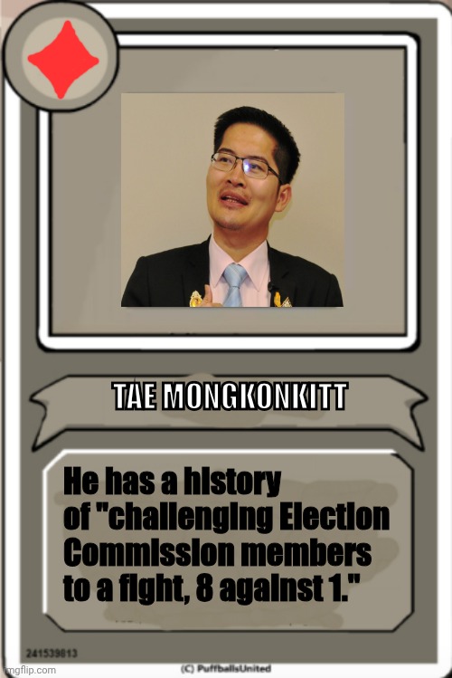 BEST THAI POLITICS MAN | TAE MONGKONKITT; He has a history of "challenging Election Commission members to a fight, 8 against 1." | image tagged in character bio,tae mongkonkit | made w/ Imgflip meme maker