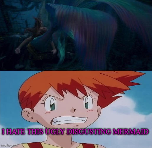 misty hates ugly mermaid | i hate this ugly disgusting mermaid | image tagged in the little mermaid,anime,pokemon,pokemon memes,misty,i hate you | made w/ Imgflip meme maker