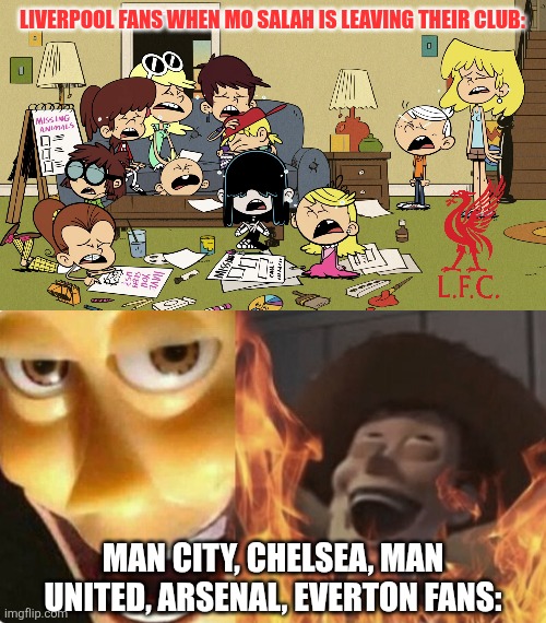 Goodbye Salah... hope you wish all the best in the future, YNWA!!! | Liverpool fans when Mo Salah is leaving their club:; Man City, Chelsea, Man United, Arsenal, Everton fans: | image tagged in loud siblings crying,satanic woody no spacing,liverpool,mo salah,premier league,memes | made w/ Imgflip meme maker