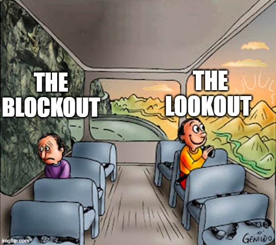 Sad guy Happy guy bus | the lookout; the blockout | image tagged in sad guy happy guy bus | made w/ Imgflip meme maker