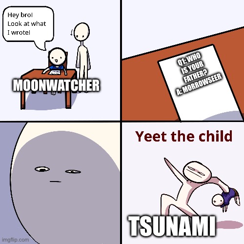 She would fr do this | Q1: Who is your father?
A: Morrowseer; Moonwatcher; Tsunami | image tagged in yeet the child,father,wings of fire,wof,memes,funny | made w/ Imgflip meme maker