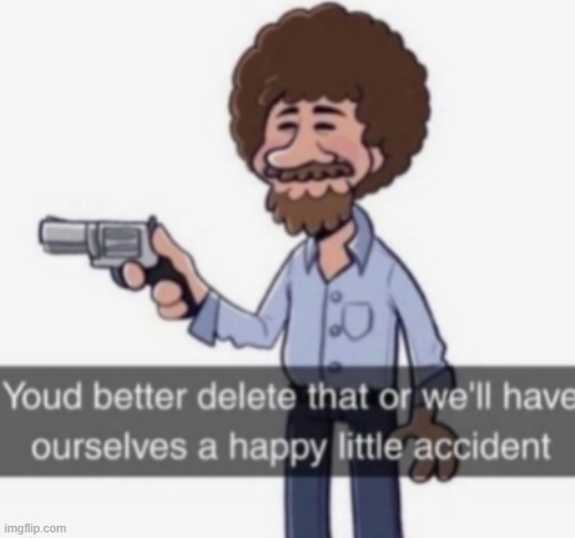 A happy little accident | image tagged in a happy little accident | made w/ Imgflip meme maker