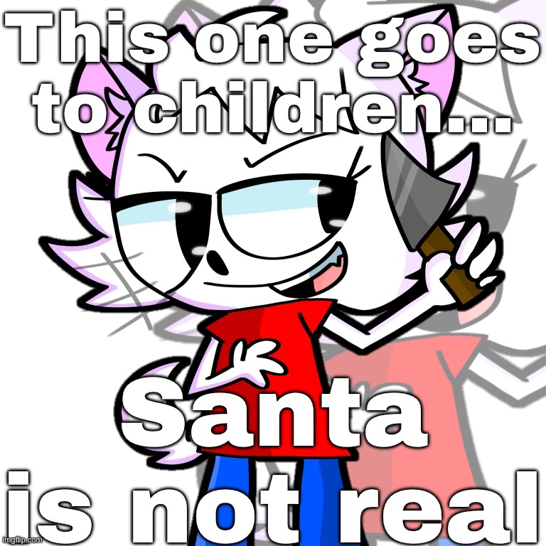 This one goes to children… Santa is not real | This one goes to children…; Santa is not real | image tagged in santa claus,is,not,real | made w/ Imgflip meme maker