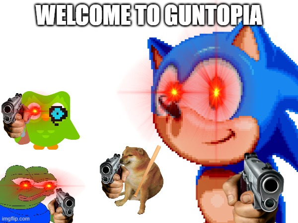 Welcome to guntopia | image tagged in gun,guntopia,guns,memes,funny,funny memes | made w/ Imgflip meme maker