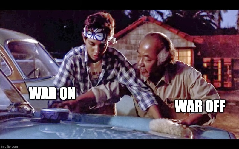 War On, War Off | War on; War off | image tagged in karate kid,wax on,trump,iran | made w/ Imgflip meme maker