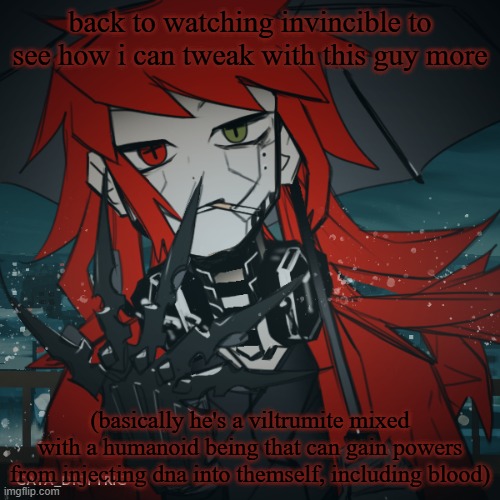 it's not just their powers either, it can even be skills and proficiencies and even knowledge | back to watching invincible to see how i can tweak with this guy more; (basically he's a viltrumite mixed with a humanoid being that can gain powers from injecting dna into themself, including blood) | image tagged in dragnoc invincible | made w/ Imgflip meme maker