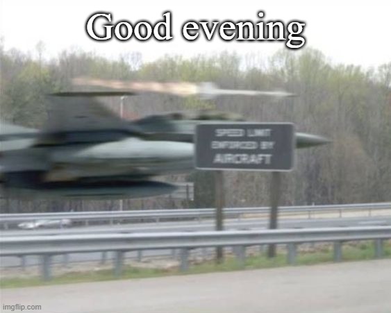 It's not even evening lmao | Good evening | image tagged in vulcan highways | made w/ Imgflip meme maker