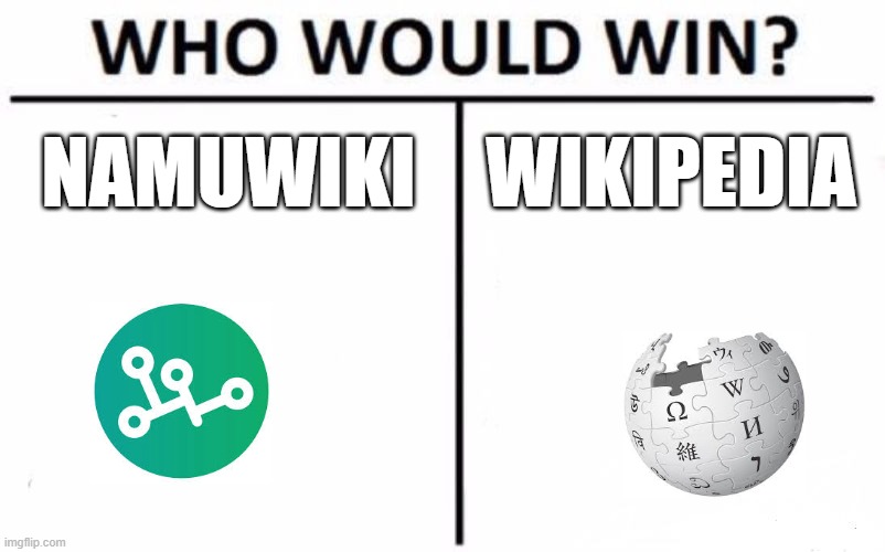namuwiki vs wikipedia | namuwiki; wikipedia | image tagged in memes,who would win,namuwiki,wikipedia | made w/ Imgflip meme maker