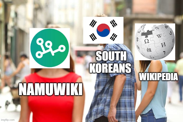 south koreans loves namuwiki and not wikipedia | south koreans; wikipedia; namuwiki | image tagged in memes,distracted boyfriend,namuwiki,korea,wikipedia | made w/ Imgflip meme maker