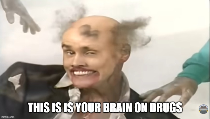 Fire marshal bill | This is is your brain on drugs | image tagged in fire marshal bill | made w/ Imgflip meme maker