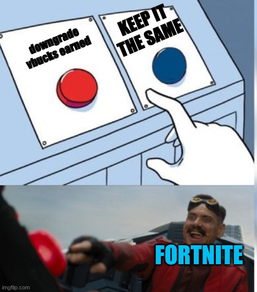 This is just annoying | keep it the same; downgrade vbucks earned; fortnite | image tagged in two buttons eggman,funny,fortnite,meme | made w/ Imgflip meme maker