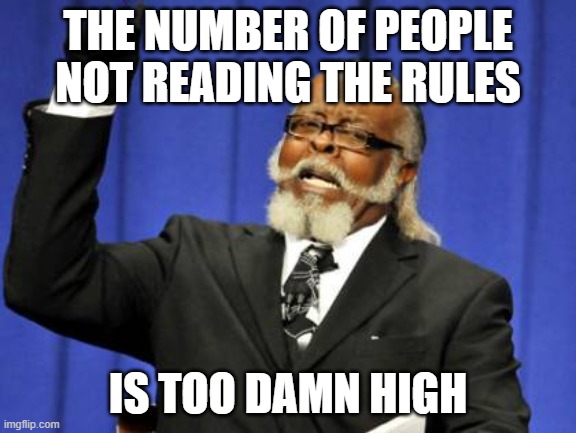Too Damn High Meme | The number of people not reading the rules; is too damn high | image tagged in memes,too damn high | made w/ Imgflip meme maker